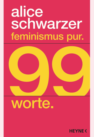 Alice Schwarzer: Feminismus pur. 99 Worte (Heyne, 22 €). Handsigniert von der Autorin im www.emma.de/shop